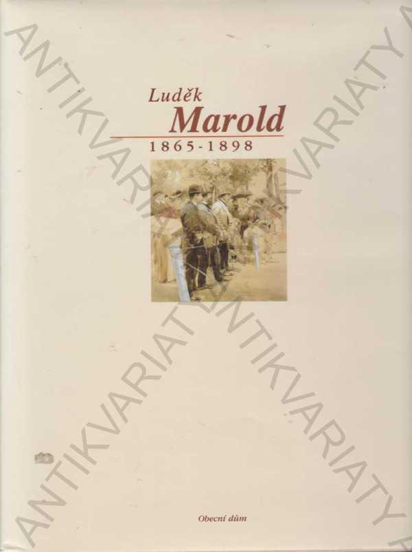 Luděk Marold 1865-1898 Obecný dom, Praha 1998 - Knihy