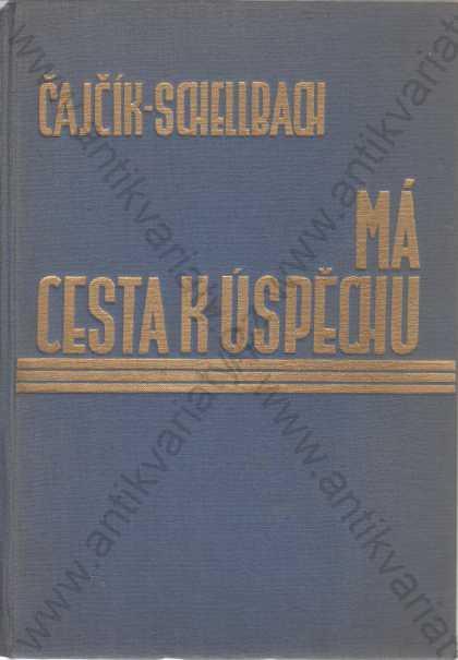 Má cesta k úspechu Čajčík, Schellbach 1932 - Odborné knihy