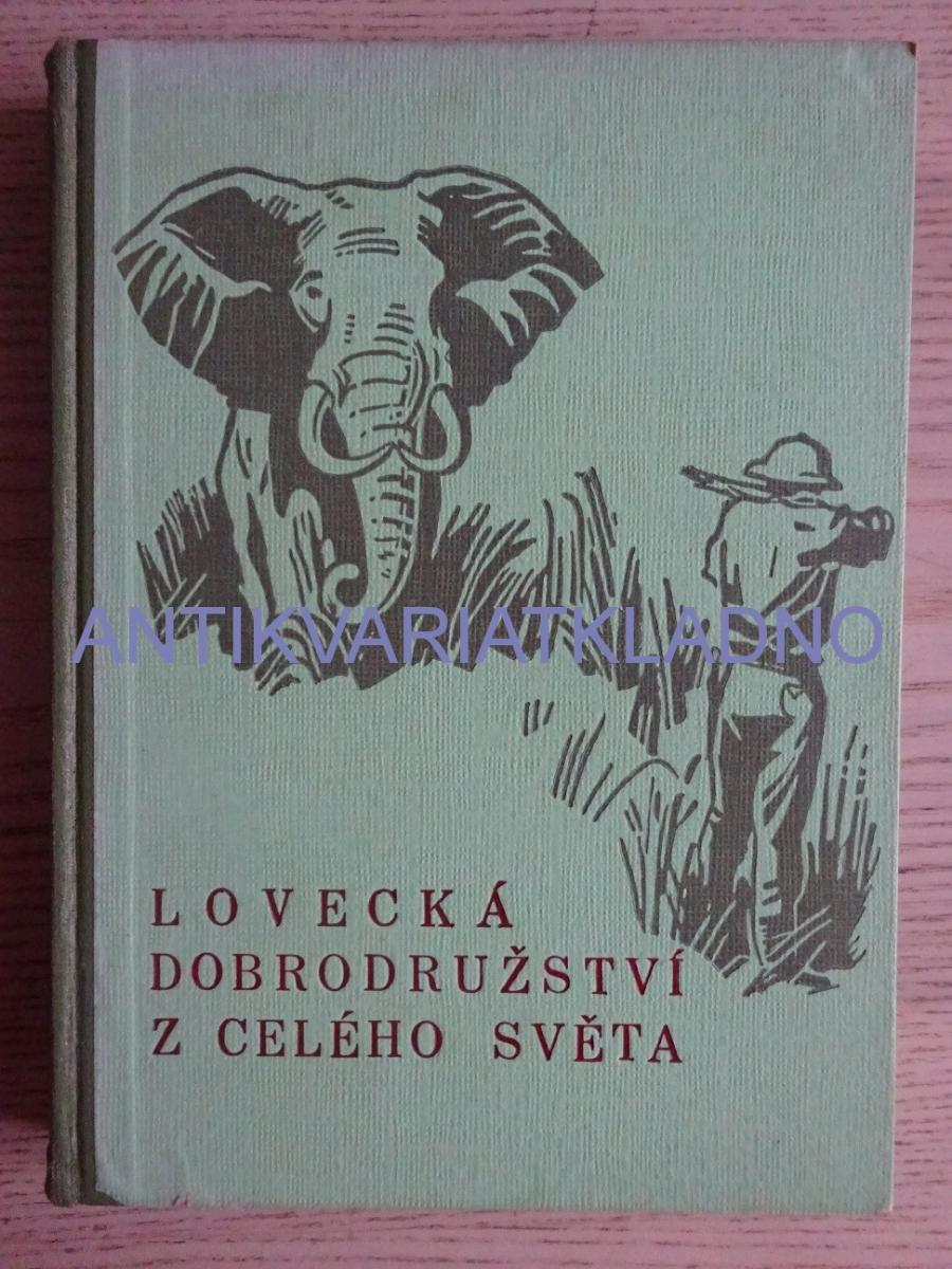 LOVECKÉ DOBRODRUŽSTVO Z CELÉHO SVETA, ČENEK CHAROUS, 1947, ZD. BURIAN - Knihy a časopisy