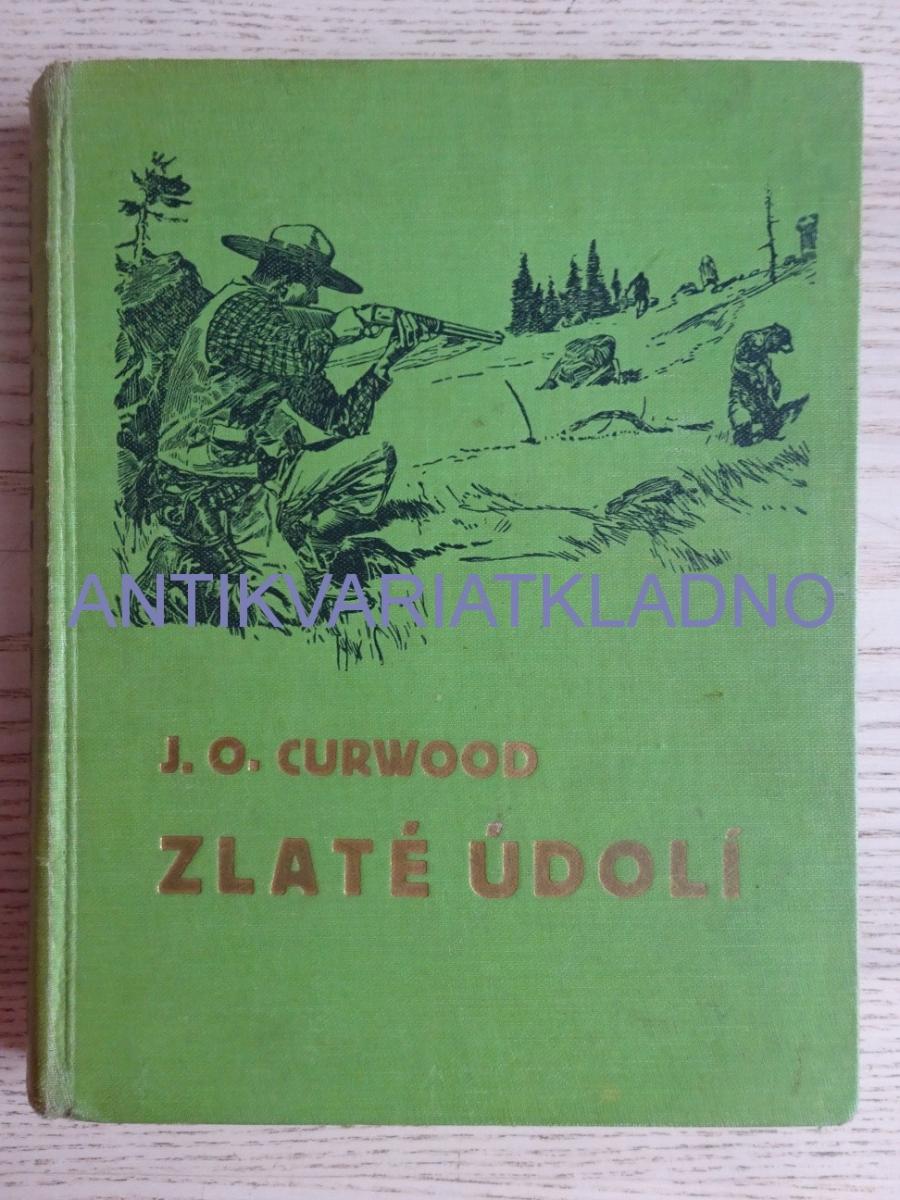 ZLATÉ ÚDOLIE, JO CURWOOD, Zdeněk Burian, 1934 - Knihy a časopisy