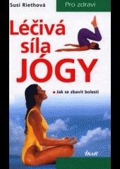 Liečivá sila jogy: ako sa zbaviť bolesti / Susi Riethová - Knihy
