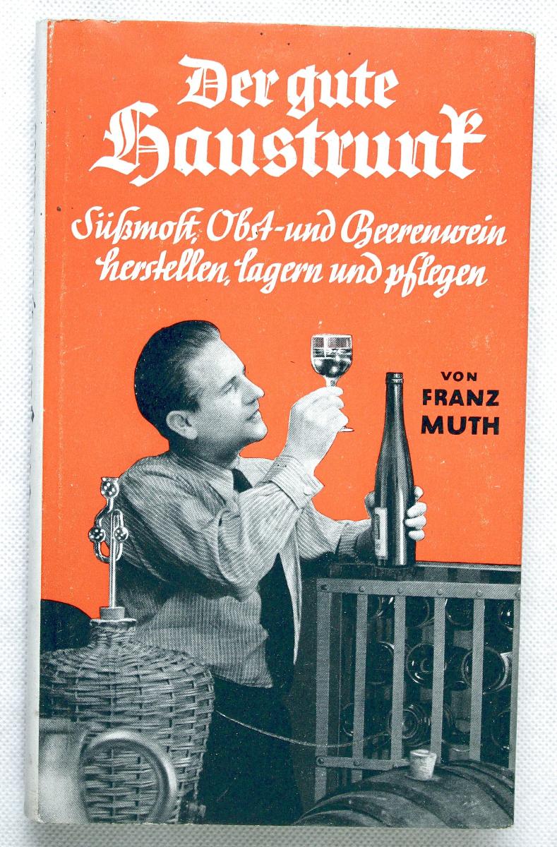 Der gute Haustrunk (Výroba Muštu, Vína...) MUTH Franz Prof. Dr. (k32) - Knihy a časopisy