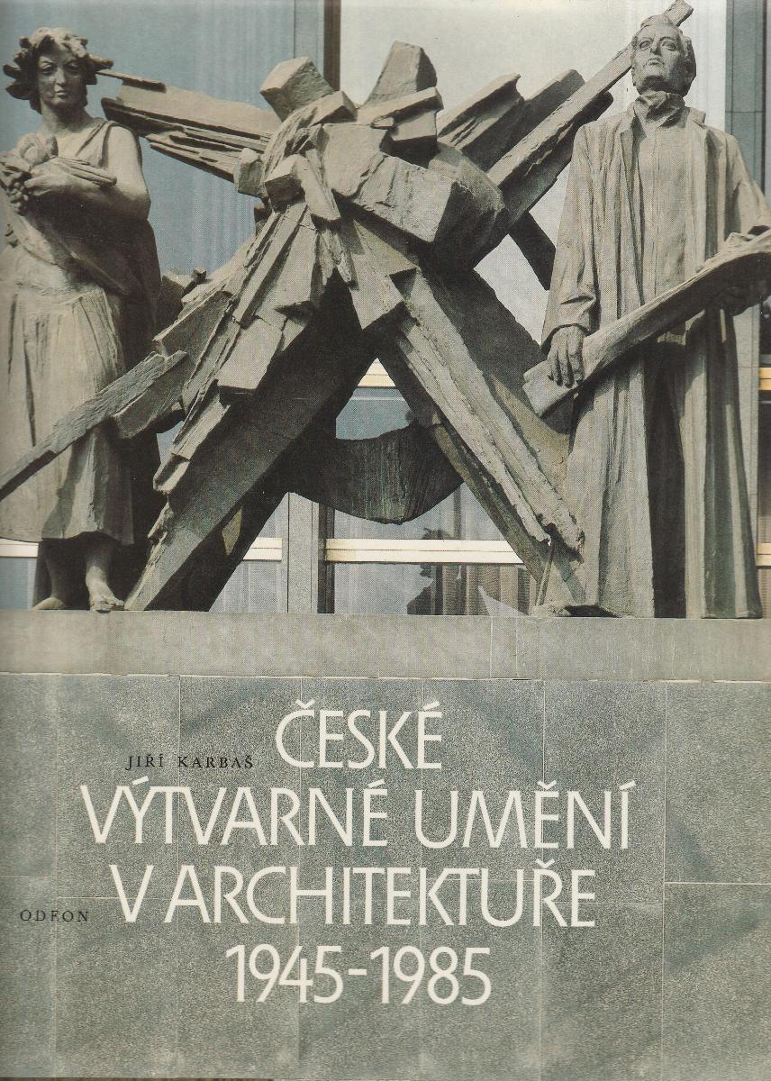 J. Karbaš - České výtvarné umenie v architektúre 1945-1985, ODEON 1985 - Knihy