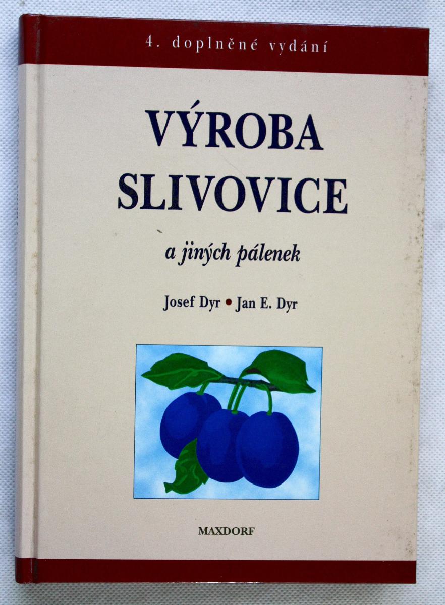 Výroba slivovice a iných páleniek - Josef Dyr , Ján E. Dyr (a12) - Knihy a časopisy