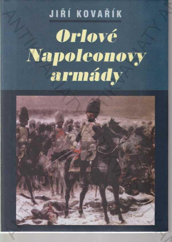 Orlovia Napoleonovej armády Jiří Kovařík - Odborné knihy