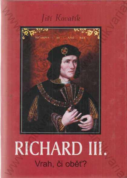 Richard III. Jiří Kovařík 2003 Akcent, Trebišov - Odborné knihy