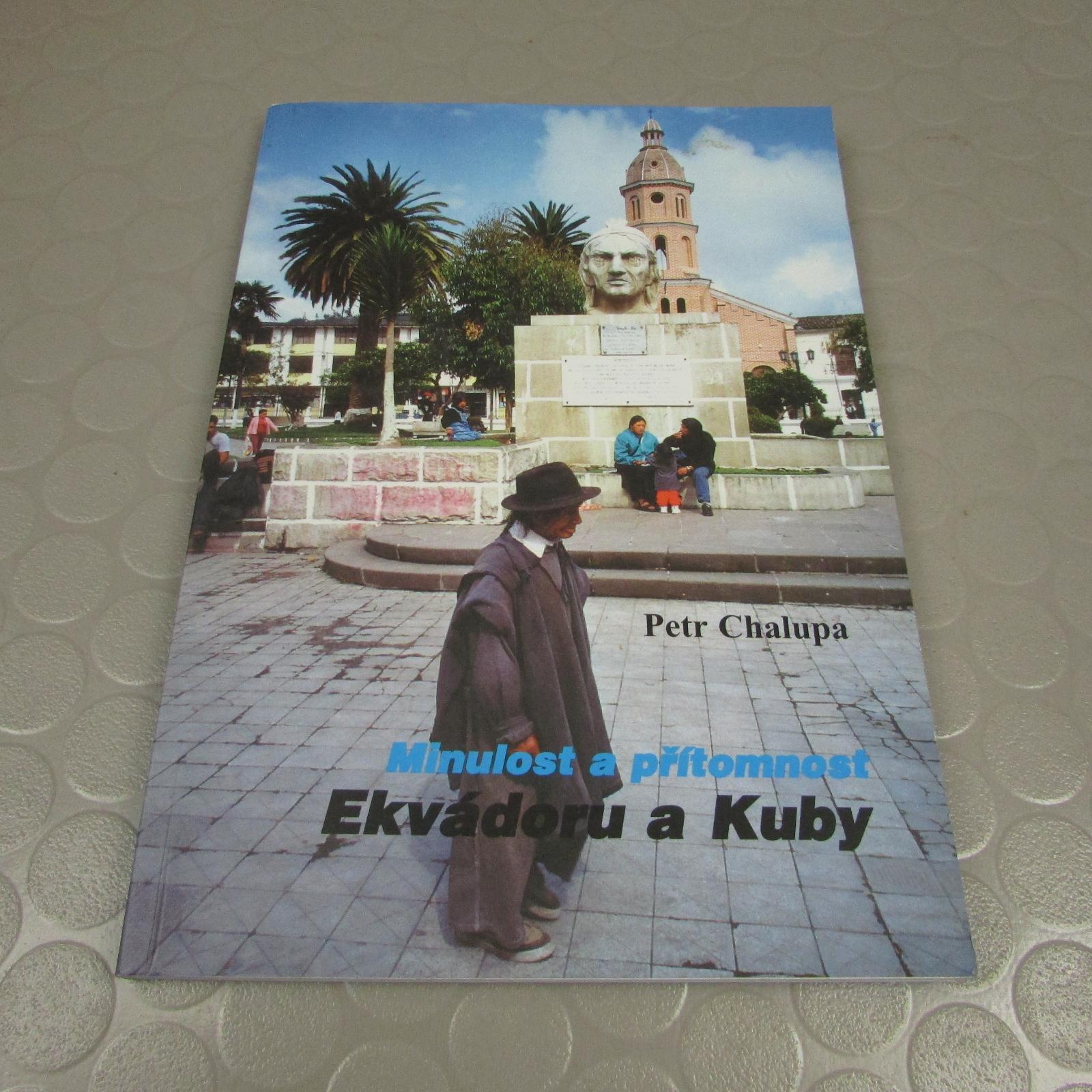 Minulosť a prítomnosť Ekvádoru a Kuby (194) Petr Chalupa - Knihy