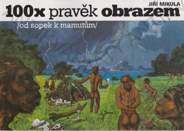 100x pravek obrazom Jiří Mikula 2000 - Odborné knihy