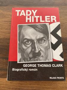 Tady Hitler - George Thomas Clark / Mladá fronta - 2006r.📚