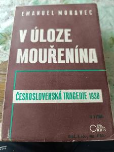 V úloze mouřenína. Československá tragédie 1938 Emanuel Moravec 1940