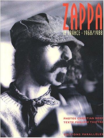 FRANK ZAPPA /CHRISTIAN ROSE/PHILLIPE THIYERE-ZAPPA IN FRANCE 1968/1988