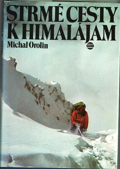 Michal Orolin - Strmé cesty k Himalájam