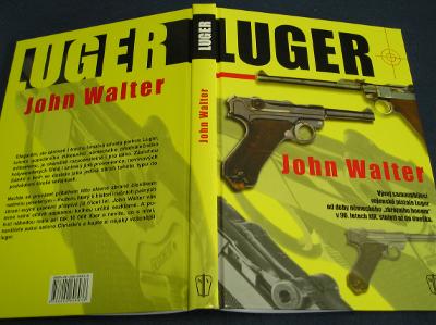 již NESEHNATELNÁ P08 LUGER John Walter vše o legendární pistoli P 08 