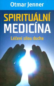 Otmar Jenner: Spirituální medicína. Léčení sílou ducha