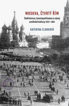 Moskva - čtvrtý Řím - Stalinismus, kosmopolitismus.. 1931-1941 / Clark