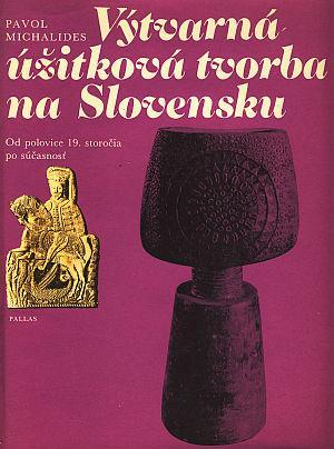 Výtvarná užitková tvorba na Slovensku (A4) Od pol.19. st. po súčasnosť