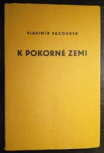 Vladimír Pazourek. K pokorné zemi, básně. Podpis.