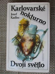 Kadlec Josef - Karlovarské nokturno & Dvojí světlo (1. vydání)