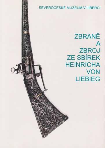 Zbraně a zbroj ze sbírek Heinricha von Liebieg (katalog)