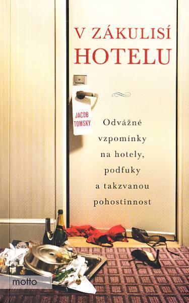 V zákulisí hotelu - odvážné vzpomínky na hotely, podfuky/ Jacob Tomsky